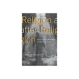 Religion after Religion - Steven M Wasserstrom, editura Michael O'mara Books