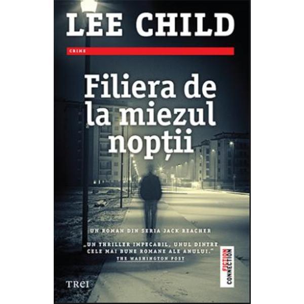 Filiera de la miezul noptii - Lee Child, editura Trei