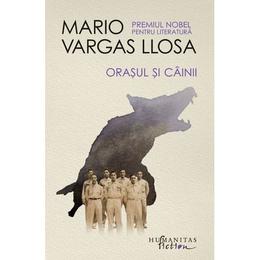 Orasul si cainii - Mario Vargas Llosa, editura Humanitas