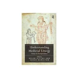 Understanding Medieval Liturgy - Helen Gittos, editura Michael O'mara Books