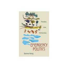 Emergency Politics - Bonnie Honig, editura Michael O'mara Books