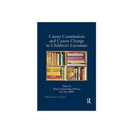 Canon Constitution and Canon Change in Children's Literature - Bettina Kummerling-Meibauer, editura Michael O'mara Books