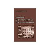 Hadrian and the Cities of the Roman Empire - Mary T Boatwright, editura Michael O'mara Books