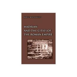 Hadrian and the Cities of the Roman Empire - Mary T Boatwright, editura Michael O&#039;mara Books