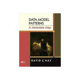 Data Model Patterns: A Metadata Map - David C Hay, editura Michael O'mara Books