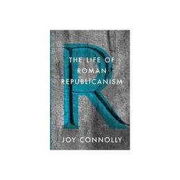Life of Roman Republicanism - Joy Connolly, editura Michael O'mara Books