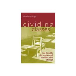 Dividing Classes - Ellen A Brantlinger, editura Michael O&#039;mara Books