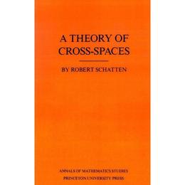 Theory of Cross-Spaces. (AM-26), Volume 26 - Robert Schatten, editura Michael O'mara Books