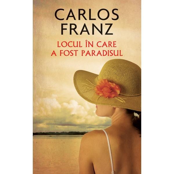 Locul in care a fost paradisul - Carlos Franz, editura Rao