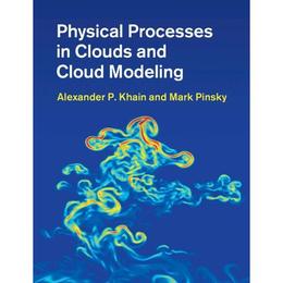 Physical Processes in Clouds and Cloud Modeling - Alexander P Khain, editura Osborne Books