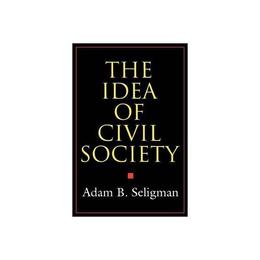 Idea of Civil Society - Adam B Seligman, editura Michael O'mara Books