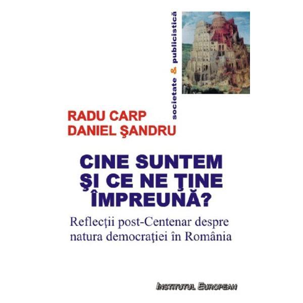 Cine suntem si ce ne tine impreuna? - Radu Carp, Daniel Sandru, editura Institutul European