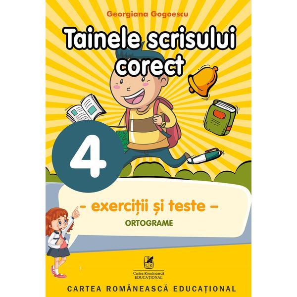 Tainele scrisului corect - Clasa 4 - Exercitii si teste - Georgiana Gogoescu, editura Cartea Romaneasca