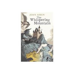 Whispering Mountain (Prequel to the Wolves Chronicles series - Joan Aiken, editura Penguin Popular Classics