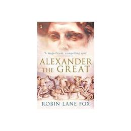 Alexander the Great - Robin Lane Fox, editura Penguin Popular Classics