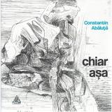 Chiar asa - Constatin Abaluta, editura Charmides