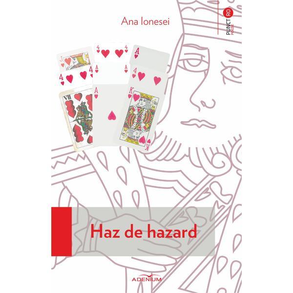 Haz de hazard - Ana Ionesei, editura Adenium