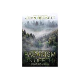 Paganism In Depth - John Beckett, editura Vintage