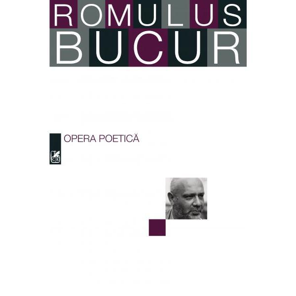 Opera poetica - Romulus Bucur, editura Cartea Romaneasca