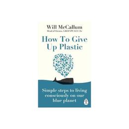 How to Give Up Plastic - Will McCallum, editura Vintage