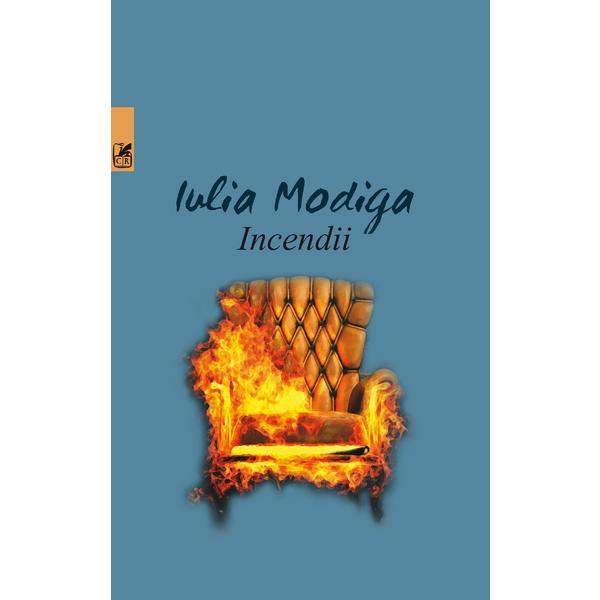 Incendii - Iulia Modiga, editura Cartea Romaneasca