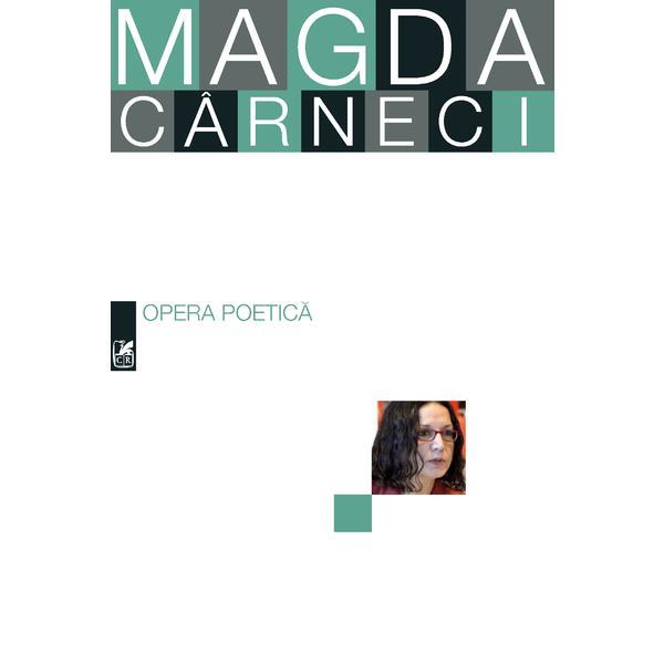Opera poetica - Magda Carneci, editura Cartea Romaneasca