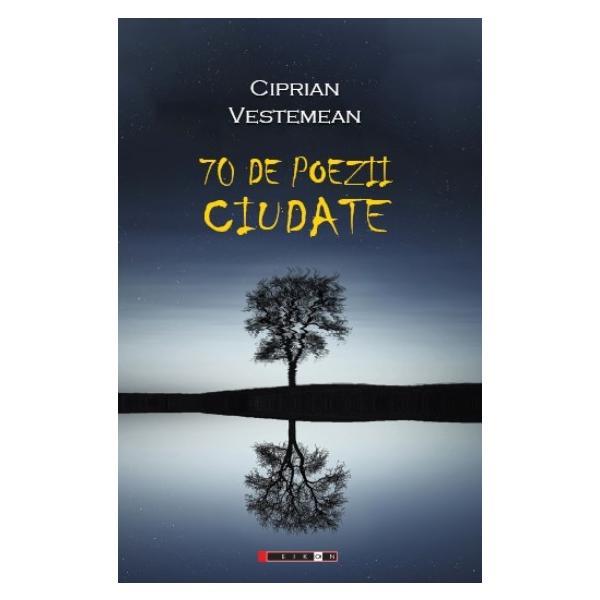 70 de poezii ciudate - Ciprian Vestemean, editura Eikon