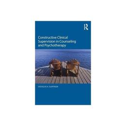 Constructive Clinical Supervision in Counseling and Psychoth, editura Taylor &amp; Francis