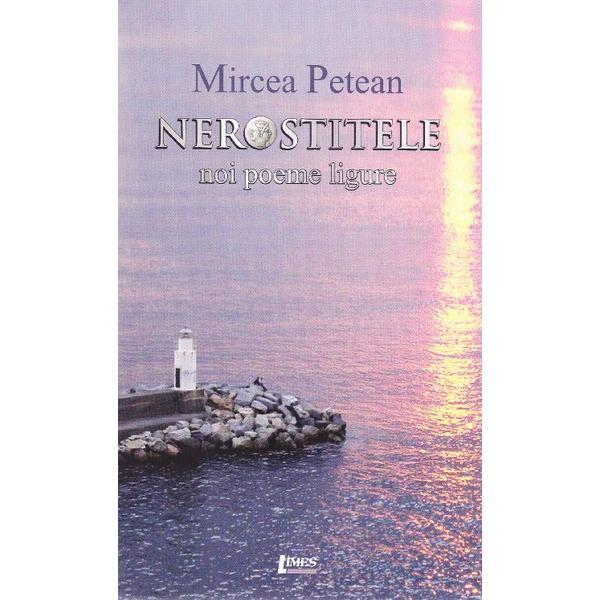 Nerostitele. Noi poeme ligure - Mircea Petean, editura Limes
