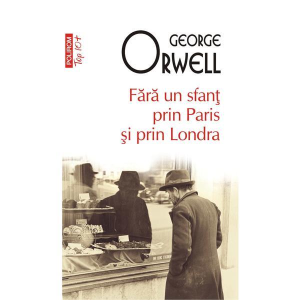 Fara un sfant prin paris si prin londra - George Orwell, editura Polirom