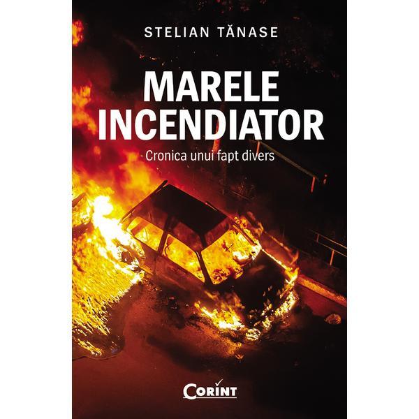 Marele incendiator - Stelian Tanase, editura Corint