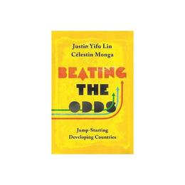 Beating the Odds - Justin Yifu Lin, editura Gazelle Book Services