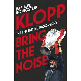 Klopp: Bring the Noise - Raphael Honigstein, editura Bloomsbury Academic T&t Clark