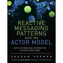 Reactive Messaging Patterns with the Actor Model - Vaughn Vernon, editura Random House Export Editions