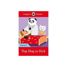 Top Dog is Sick - Ladybird Readers Starter Level 5 - , editura Ladybird Books