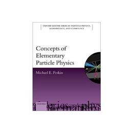 Concepts of Elementary Particle Physics - Michael Peskin, editura Michael O'mara Books