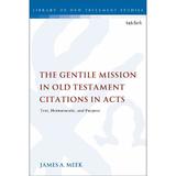 Gentile Mission in Old Testament Citations in Acts - James A Meek, editura Conran Octopus