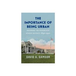 Importance of Being Urban - David A Gamson, editura University Of Chicago Press