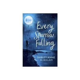 Every Sparrow Falling - Shirley-Anne McMillan, editura Random House Export Editions