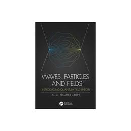 Waves, Particles and Fields - Anthony C Fischer-Cripps, editura Sphere Books