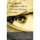 Why Muslim Integration Fails in Christian-Heritage Societies, editura Harvard University Press