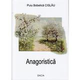 Anagoristica - Puiu Bobelica Cislau, editura Dacia