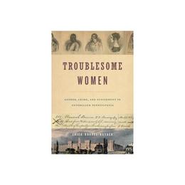 Troublesome Women, editura Penn State Press