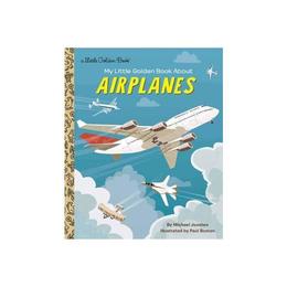 My Little Golden Book About Airplanes - Michael Joosten, editura Fair Winds Press