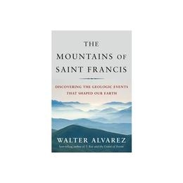 Mountains of Saint Francis - Walter Alvarez, editura Grange Communications Ltd
