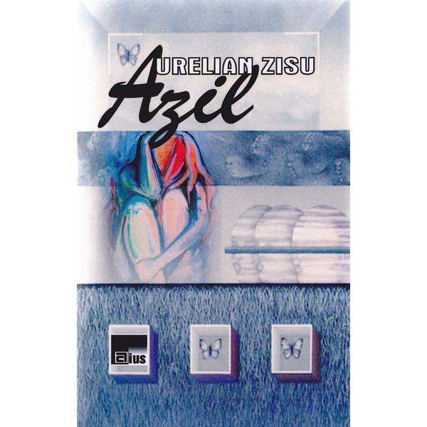 Azil - Aurelian Zisu, editura Aius