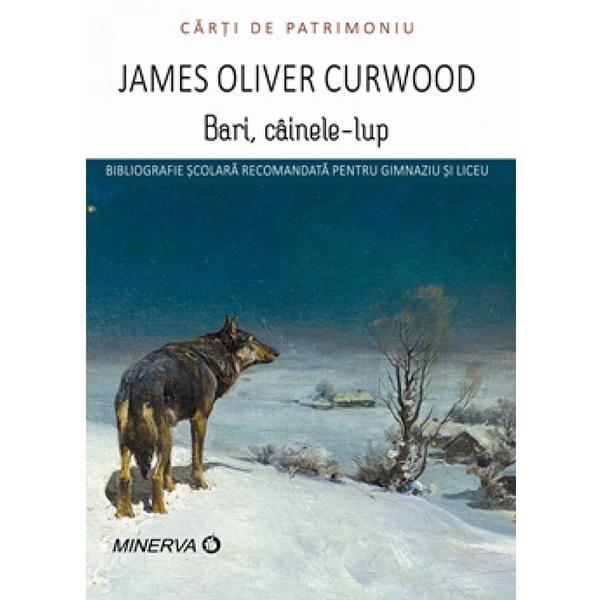 Bari, cainele lup - James O. Curwood, editura Minerva