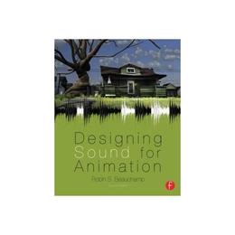 Designing Sound for Animation - Robin Beauchamp, editura Grange Communications Ltd