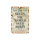 To Begin the World Over Again - Matthew Lockwood, editura Fair Winds Press