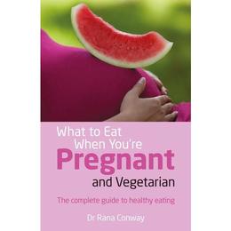 What to Eat When You&#039;re Pregnant and Vegetarian - Rana Conway, editura Fair Winds Press